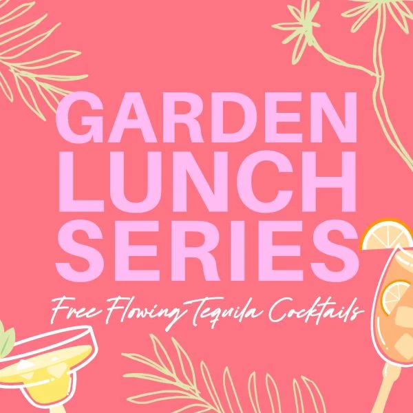 Garden Lunch Series // Tequila Sessions